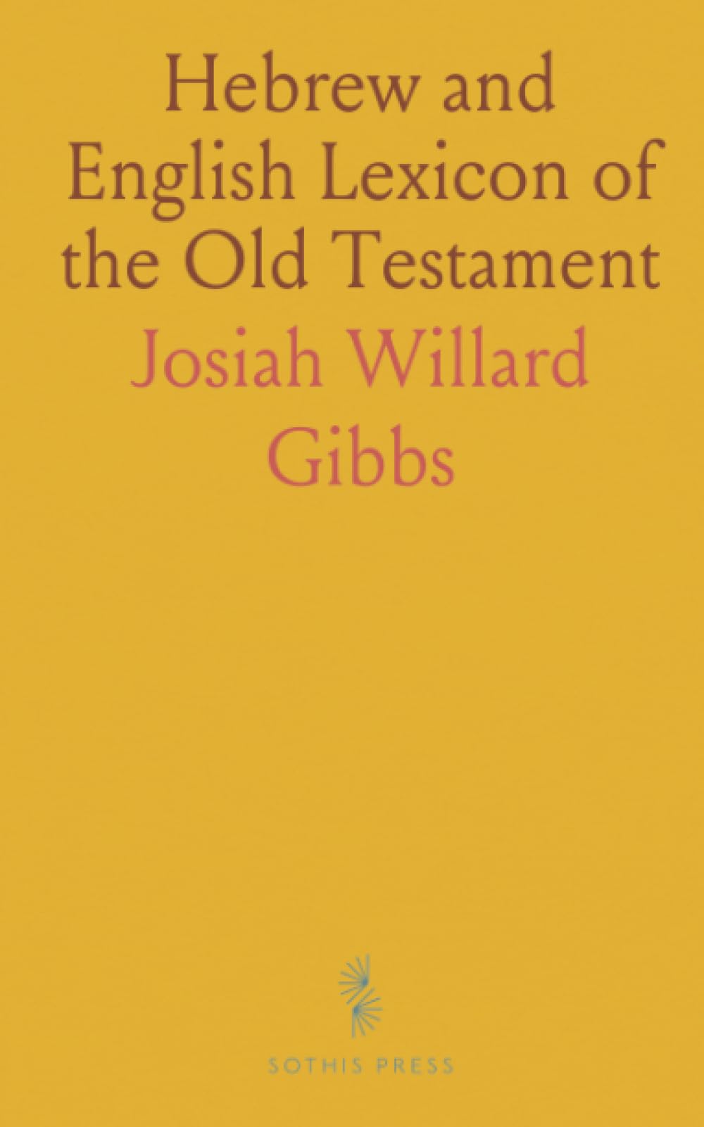 Hebrew and English Lexicon of the Old Testament: Including the Biblical Chaldee From the German Works of Prof. W. Gesenius