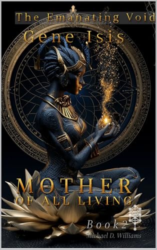 Gene Isis: Mother of All Living (The Emanating Void Book 2)