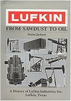 Lufkin-from Sawdust to Oil 0872014371 Book Cover