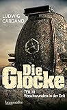 Die Glocke: TEIL III Verschwunden in der Zeit