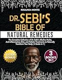 Dr Sebi's Bible of Natural Remedies : The complete Collection of Dr. Sebi's Alkaline Herbs, Anti-Inflammatory Diet, and Holistic Treatments to Naturally Transform Your Body