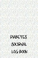 Diabetes Journal Log Book : Blood Sugar Tracking,easy to Use Before and after Meals with Columns,measuring 6x9, 120 Pages. for Boys ,girls,men and Women 1658936612 Book Cover