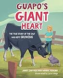 Guapo’s Giant Heart: The True Story of the Calf Who Kept Growing