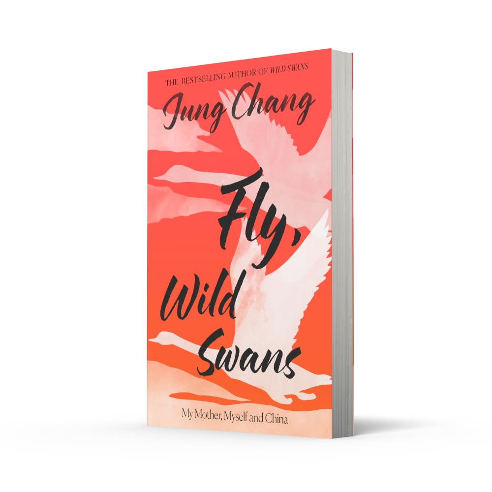 Fly, Wild Swans: My Mother, Myself and China: The hotly anticipated sequel to the multi-million copy international bestseller