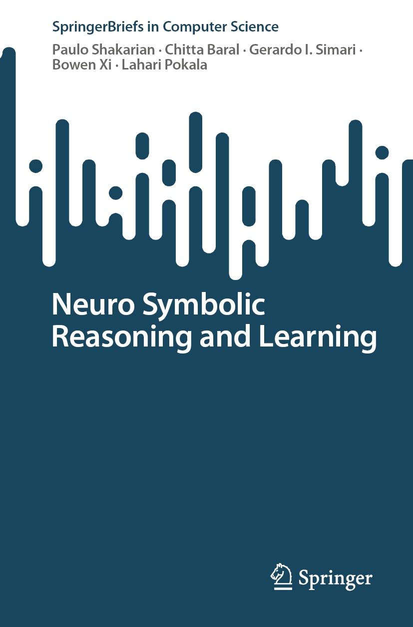 Neuro Symbolic Reasoning and Learning (SpringerBriefs in Computer Science)      Kindle Edition