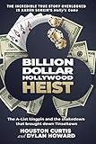 Billion Dollar Hollywood Heist: The A-List Kingpin and the Poker Ring that Brought Down Tinseltown...