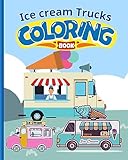 Ice-cream trucks Coloring Book For Kids: Modern Ice-Cream Trucks Coloring Pages For Children, Boys, Girls