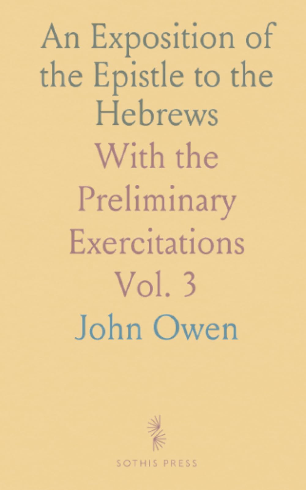 An Exposition of the Epistle to the Hebrews: With the Preliminary Exercitations