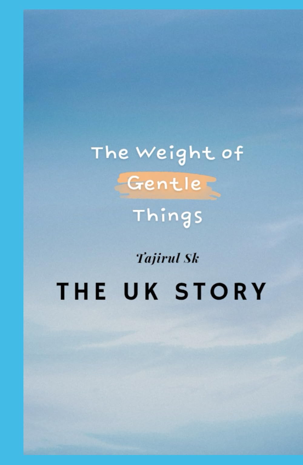 THE UK STORY: The Weight of Gentle Things ( A Literary Novel of Quiet Survival ) (The Story of the UK, books)