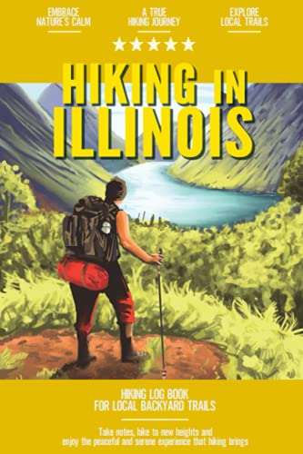 Hiking in Illinois: Hiking Log Book for Local Backyard Trails | Walking, Hiking and Backpacking...