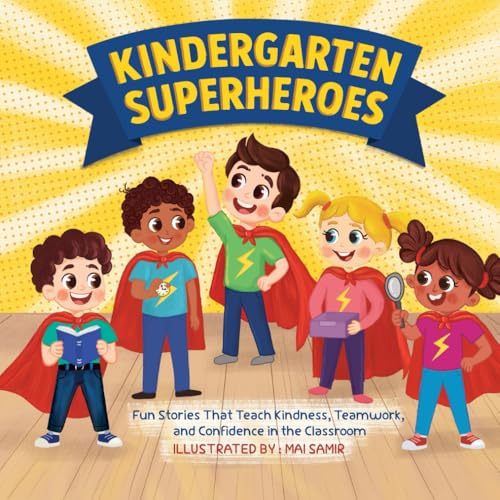 Kindergarten Superheroes : Fun Stories That Teach Kindness, Teamwork, and Confidence in the Classroom: Gifts idea for going to kindergarten On the ... k , preschool graduation and back to school