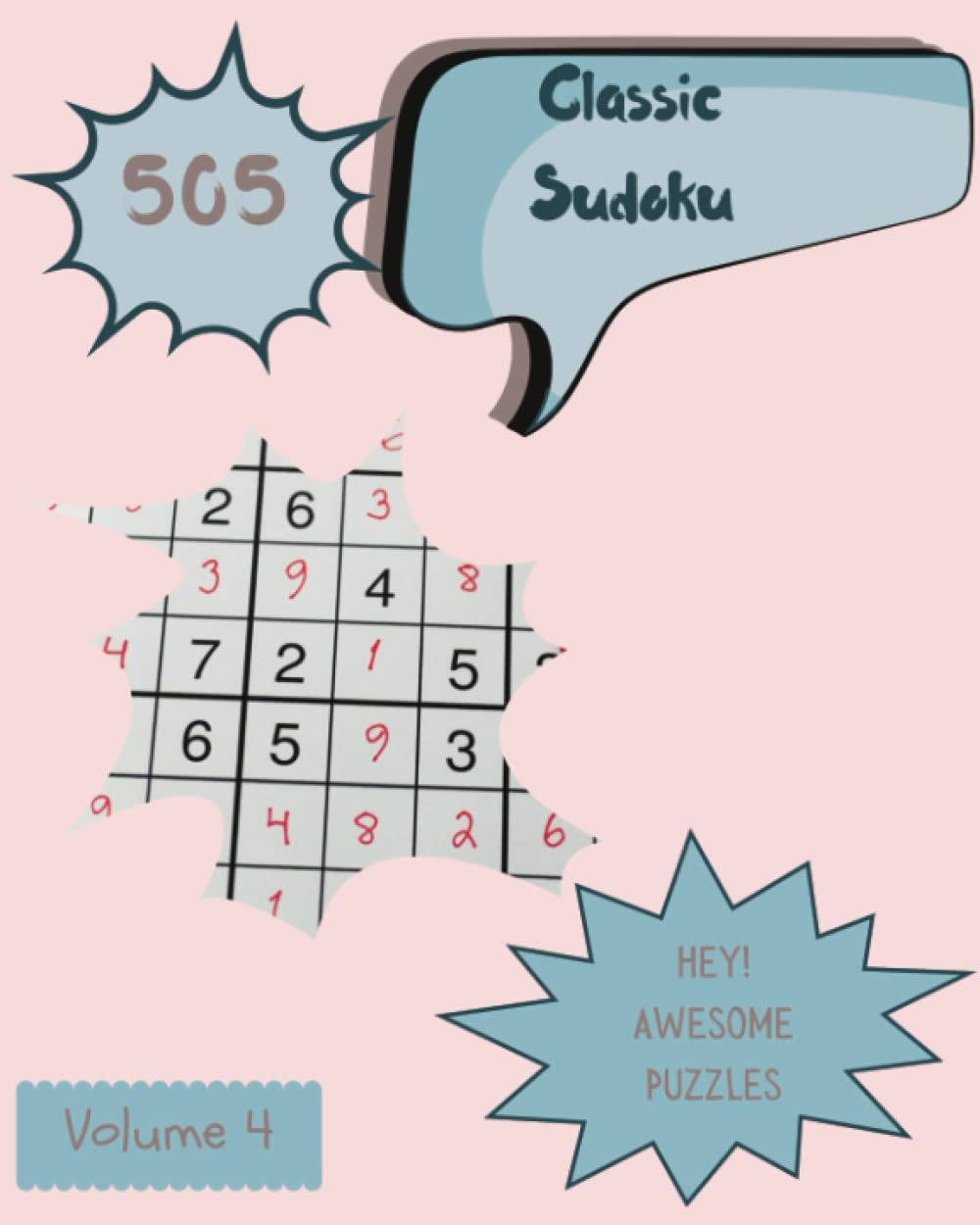 Hey! 505 Awesome Classic Sudoku Puzzles Volume 4: A Top-Notch Treasury of Logic Games, with Guide and Solutions, from Simple to Advanced, to Exercise your Mind, to Practice your Brain