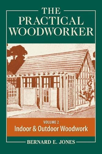 The Practical Woodworker Volume 2: A Complete Guide to the Art & Practice of Woodworking