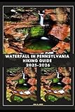 WATERFALL IN PENNSYLVANIA HIKING GUIDE 2025-2026 (The Ultimate Guide,Luxury, Adventure, Around Global)