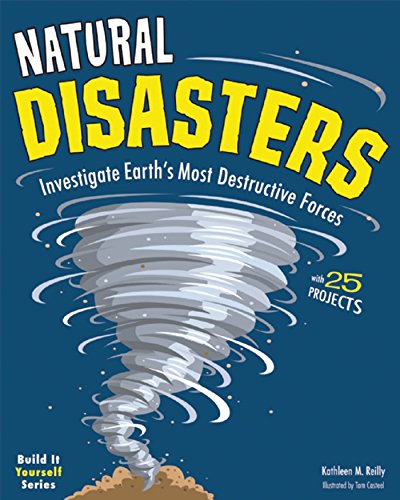 Natural Disasters: Investigate Earth's Most Destructive Forces with 25 Projects (Build It Yourself)