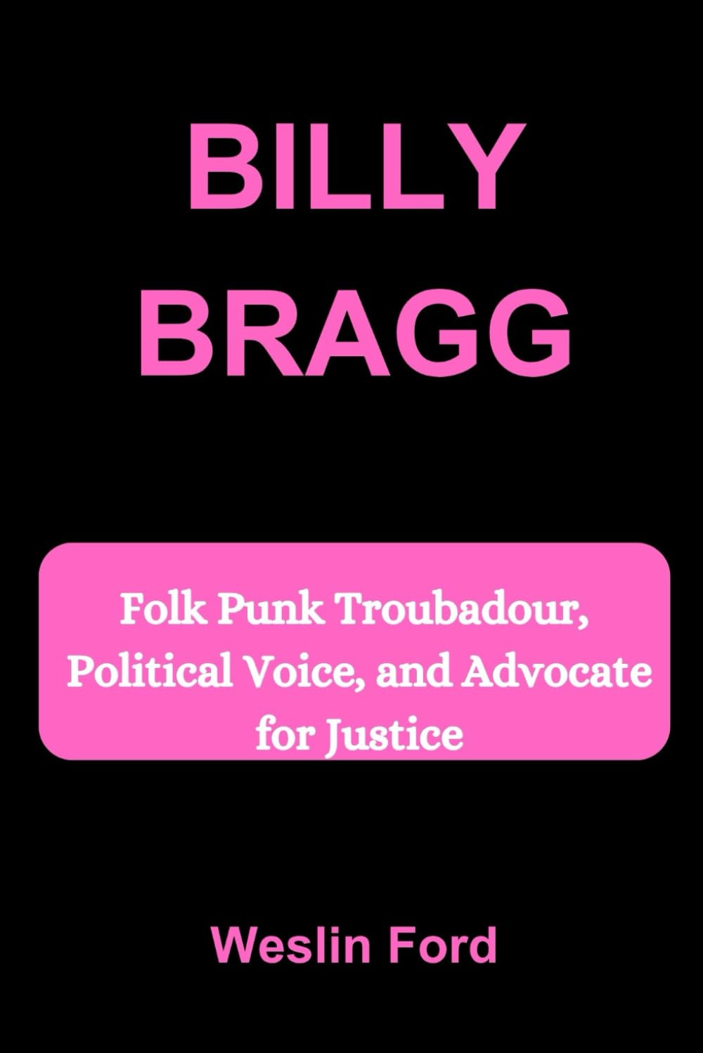 BILLY BRAGG: Folk Punk Troubadour, Political Voice, and Advocate for Justice