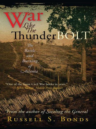 War Like the Thunderbolt: The Battle and Burning of Atlanta