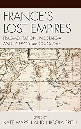France's Lost Empires: Fragmentation, Nostalgia, and La Fracture Coloniale book cover