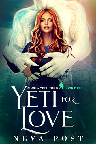 Yeti for Love: A Sweet, Sizzling, Cozy Monster Romance (Alaska Yeti Series #3)
