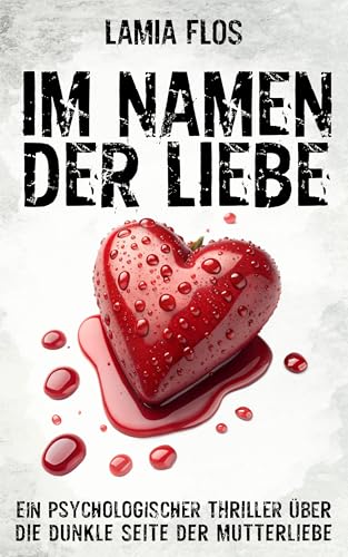 Im Namen der Liebe: Ein psychologischer Thriller über die dunkle Seite der Mutterliebe