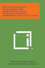 200 Ways to Reduce Engineering and Maintenance Costs in Hotels, Hospitals, Apartments and Institutions