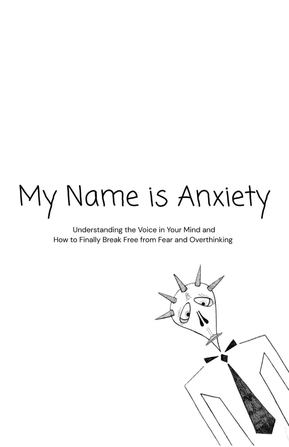 My Name is Anxiety: Understanding the Voice in Your Mind-How to Finally Break Free from Fear and Overthinking