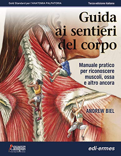 9788870517361 Guida ai sentieri del corpo. Manuale pratico per riconoscere muscoli, ossa e altro ancora. Ristampa brossurata senza spiralatura