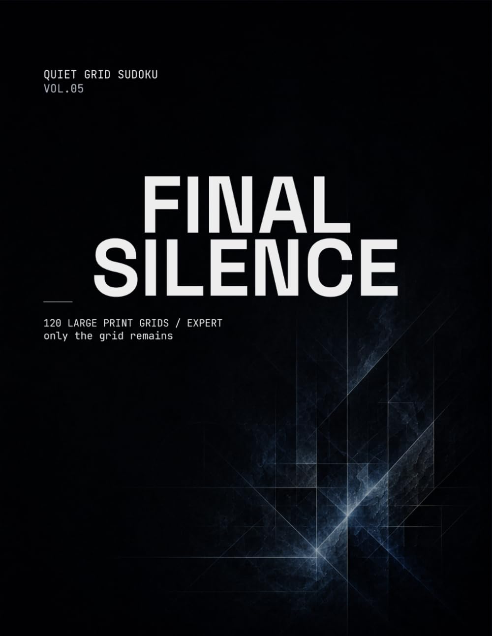 Quiet Grid Sudoku VOL.05: FINAL SILENCE: 120 LARGE PRINT GRIDS EXPERT