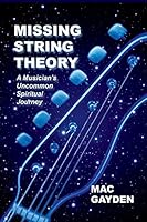 Missing String Theory: A Musician's Uncommon Musical Journey 061590095X Book Cover
