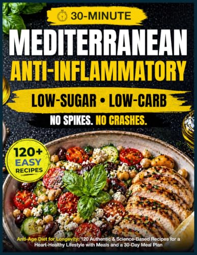 Anti-Age Mediterranean Diet for Longevity: 120 Authentic, Easy & Science-Based Recipes for a...