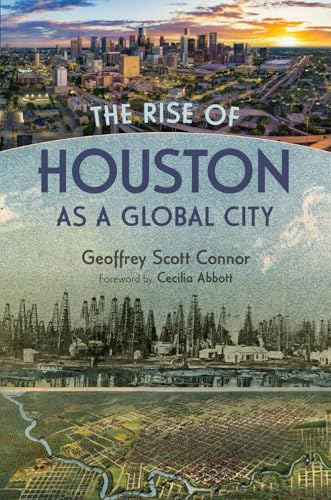 The Rise of Houston as a Global City (Summerfield G. Roberts Texas History Series)