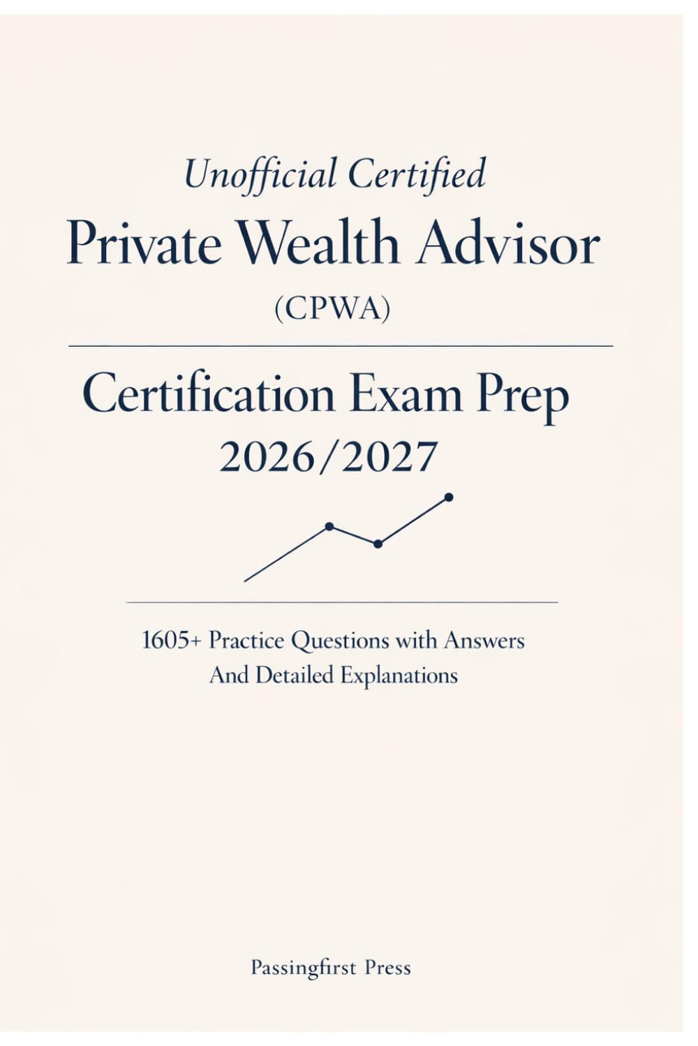Unofficial Certified Private Wealth Advisor (CPWA) Certification Exam Prep 2026/2027: 1605+ Practice Questions with Answers And Detailed Explanations