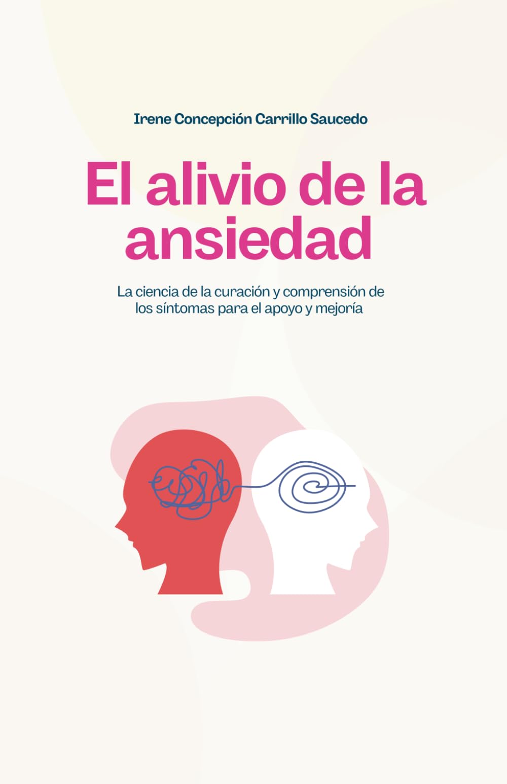 El alivio de la ansiedad: La ciencia de la curación y comprensión de los síntomas para el apoyo y mejoría