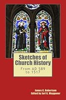 Sketches of Church History : From AD 589 To 1517 0615811701 Book Cover