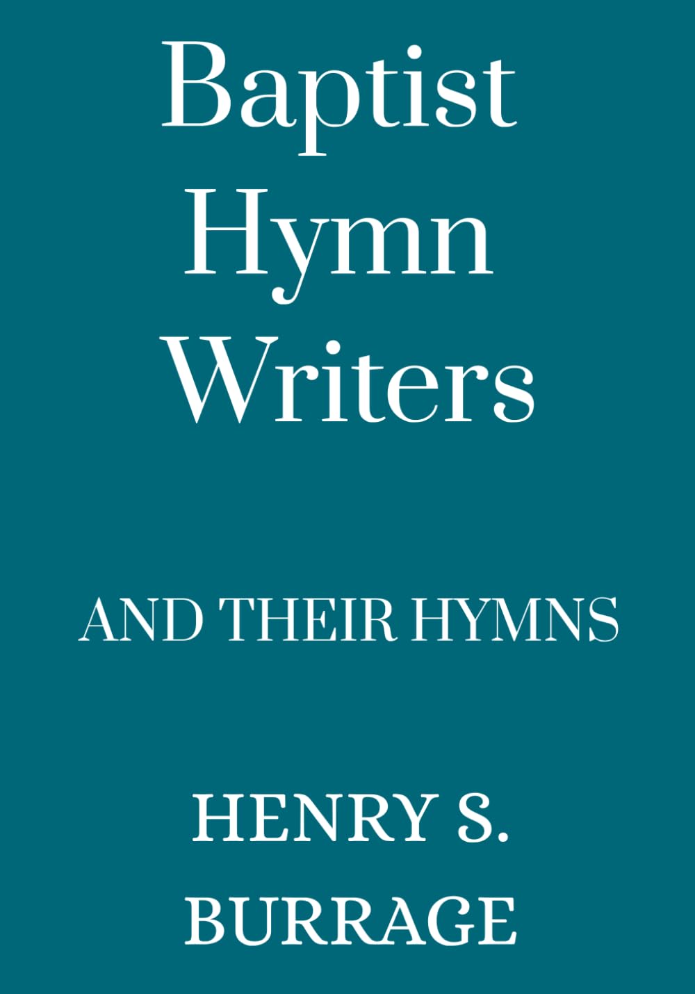 Baptist Hymn Writers and Their Hymns