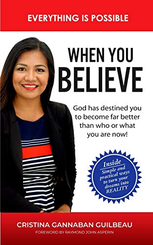 WHEN YOU BELIEVE: Everything is Possible - Simple and Practical Ways To Turn Your Dreams into Reality