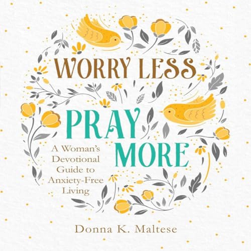 Worry Less, Pray More by Donna K. Maltese episode artwork