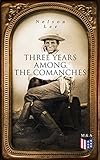  Three Years Among the Comanches: The Narrative of the Texas Ranger (English Edition)