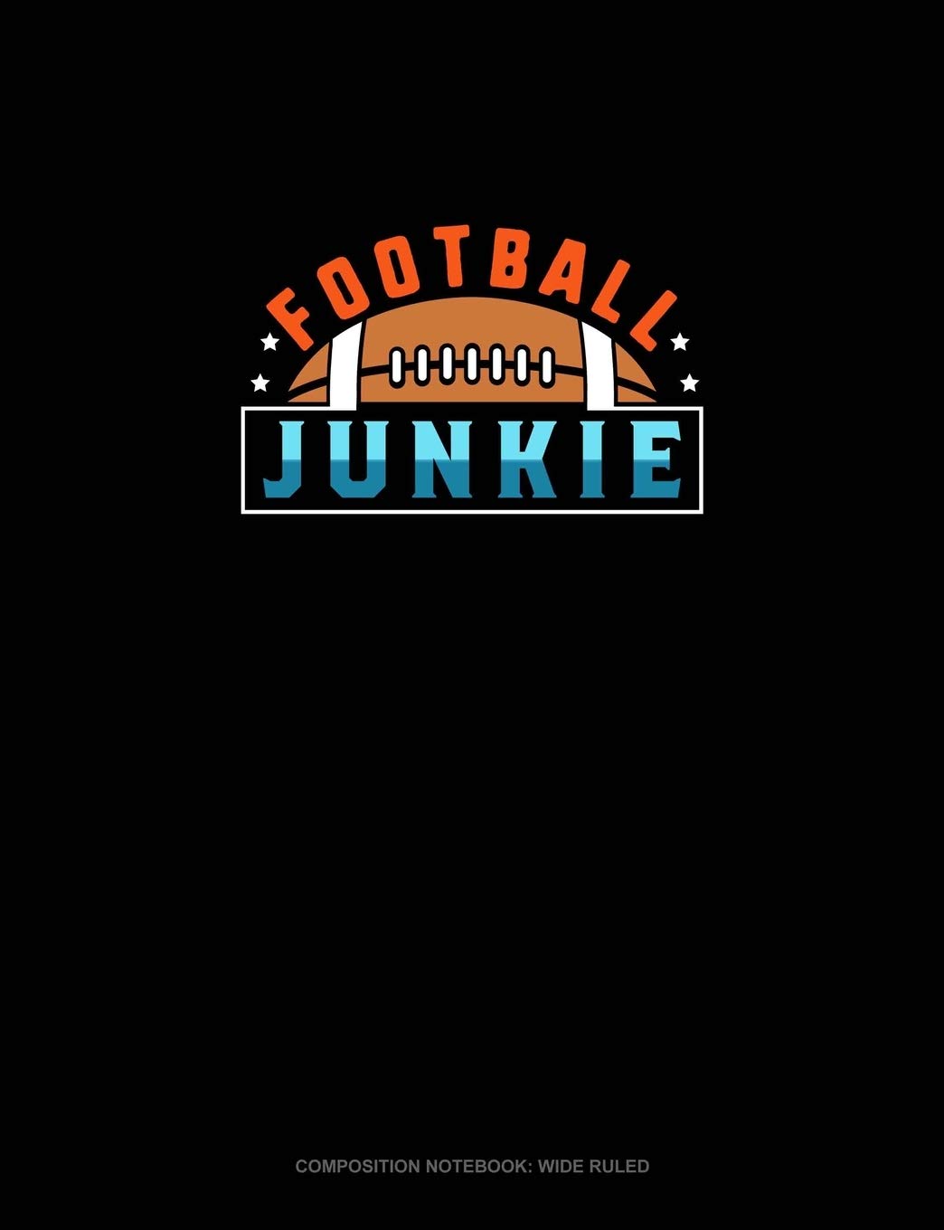 Football Junkie: Composition Notebook: Wide Ruled