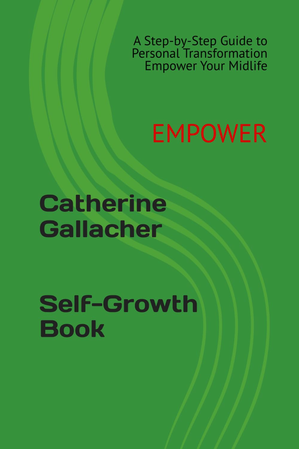 Empower Your Midlife: A Guide to Thriving, Growing and Moving Forward: How to Embrace Change, Rediscover Yourself, and Live Fully in the Best Years