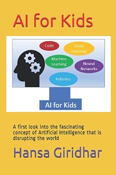 Paperback AI for Kids: A first look into the fascinating concept of Artificial Intelligence that is disrupting the world (For Kids by Hansa Giridhar) Book