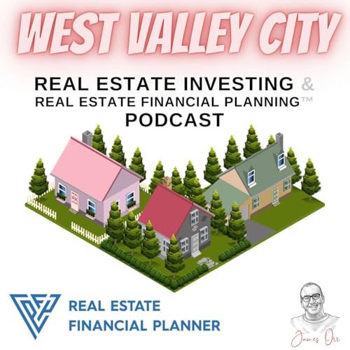 West Valley City Real Estate Investing & Real Estate Financial Planning™ Podcast cover art