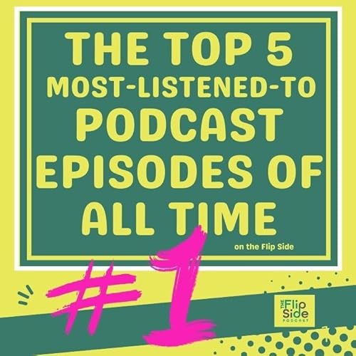 #1 Top Podcast Episode of All Time...(on the Flip Side) - With New Lead-In!