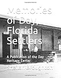 Memories of Day, Florida Settlers: A Publication of the Day Heritage Center