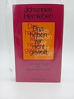 Das haben wir nicht gewollt. Sinn und Tragik der Naturwissenschaft. 3878382332 Book Cover