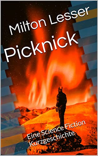 Picknick: Eine Science Fiction Kurzgeschichte (Milton Lesser SciFi Romane