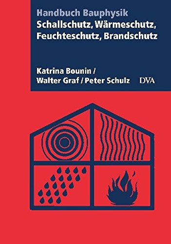 Schallschutz, Wärmeschutz, Feuchteschutz, Brandschutz: Handbuch Bauphysik Schallschutz, Wärmeschutz, Feuchteschutz, Brandschutz: Handbuch Bauphysik