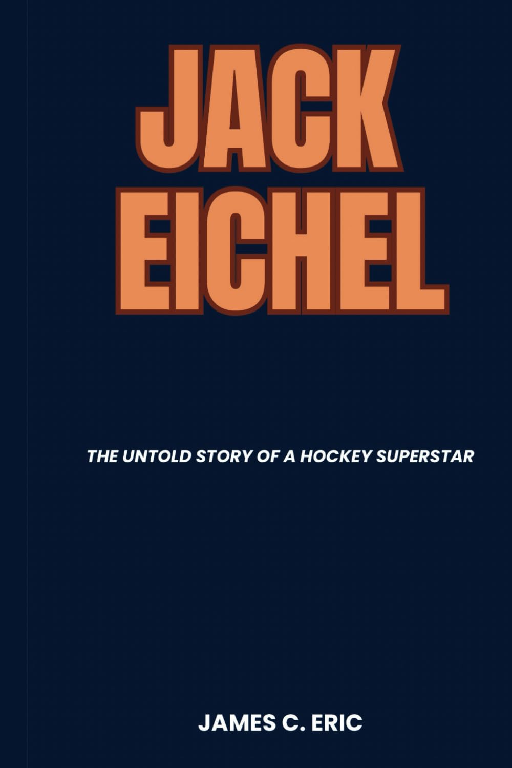 Jack Eichel: The Untold Story of a Hockey Superstar (BIOGRAPHIES OF ICONS)