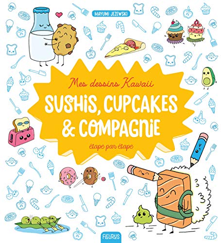 Télécharger Mes dessins Kawaii : Sushis, cupcakes et compagnie (Mes dessins pas à pas) PDF Ebook En Ligne