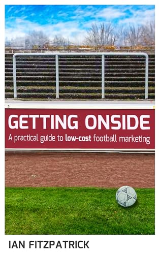 Getting Onside - A Practical Guide to Low-Cost Football Marketing